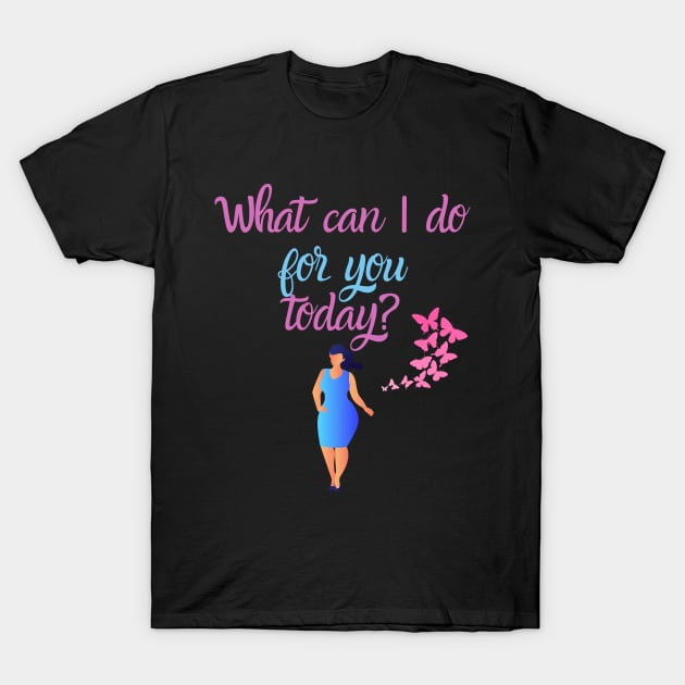 What can I do for you today? T-Shirt by Goldenvsilver